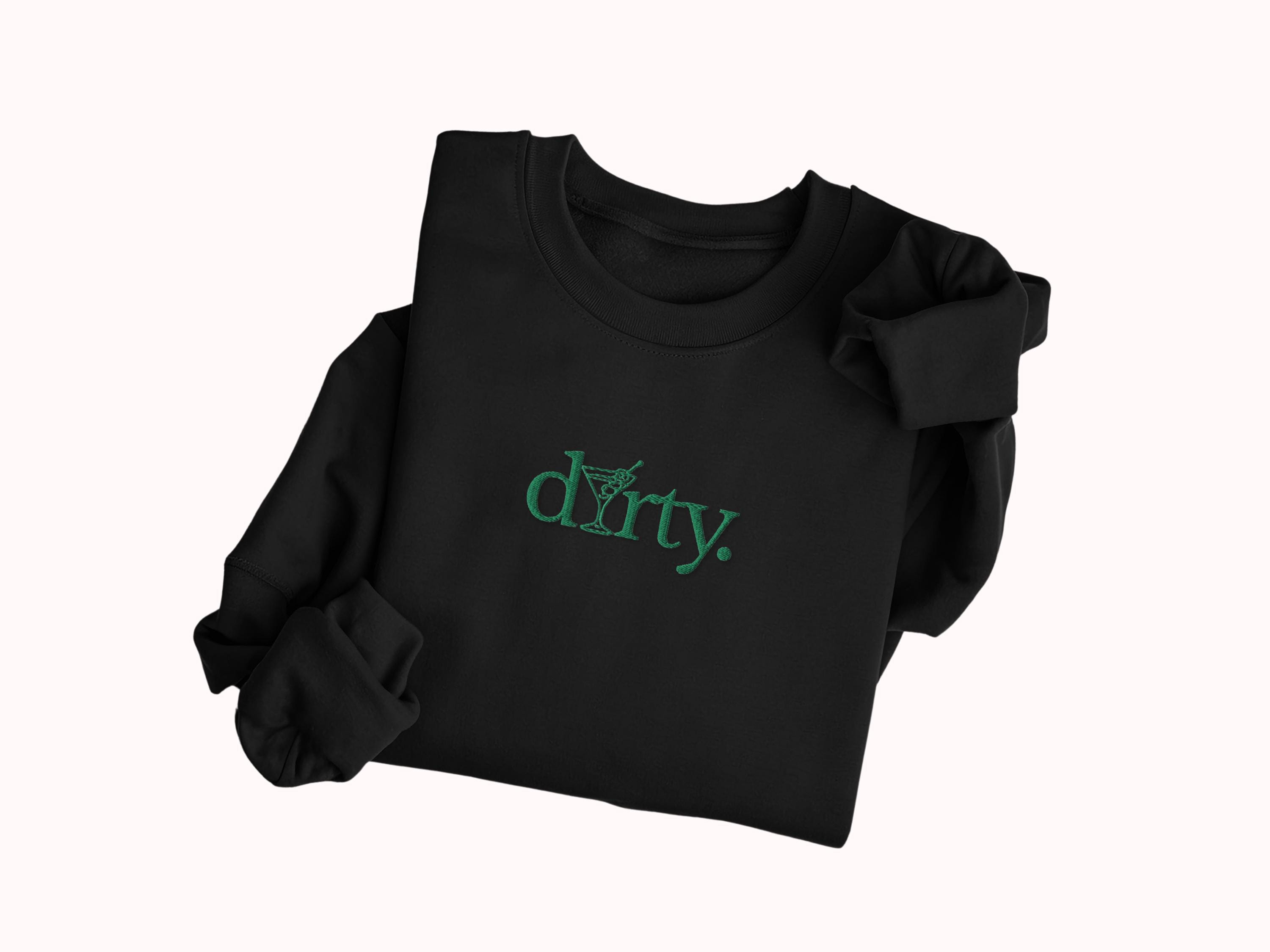 Dirty Martini Embroidered Sweatshirt – Funny Cocktail Lover Gift, Minimalist Unisex Sweatshirt for Her