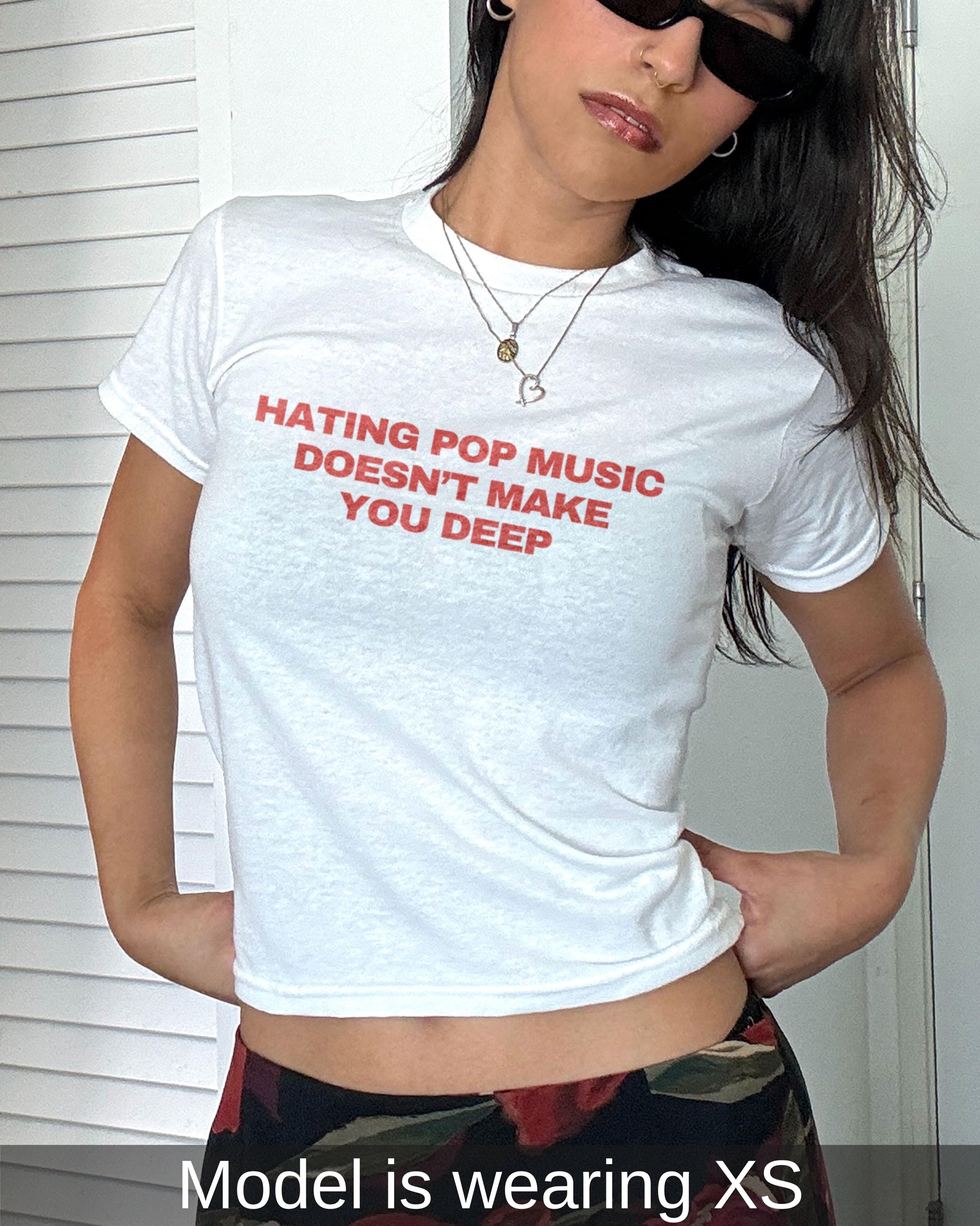 Hating Pop Music Doesn't Make You Deep Baby Tee - Y2K Trendy 90s Shirt