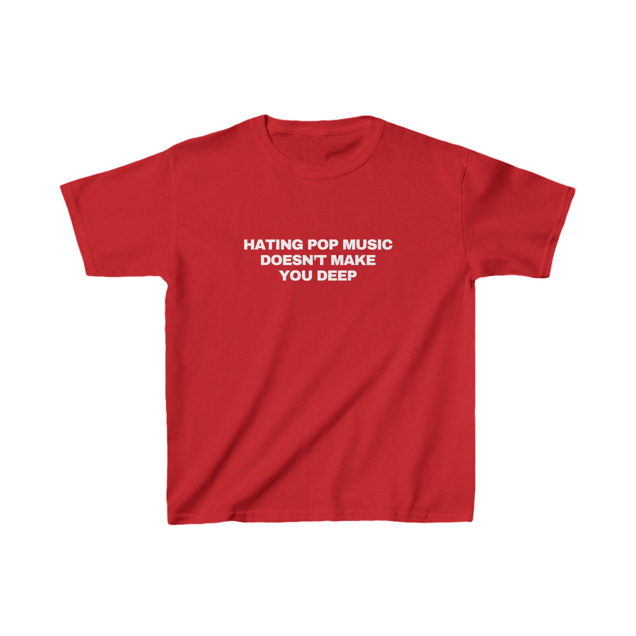 Hating Pop Music Doesn't Make You Deep Baby Tee - Y2K Trendy 90s Shirt