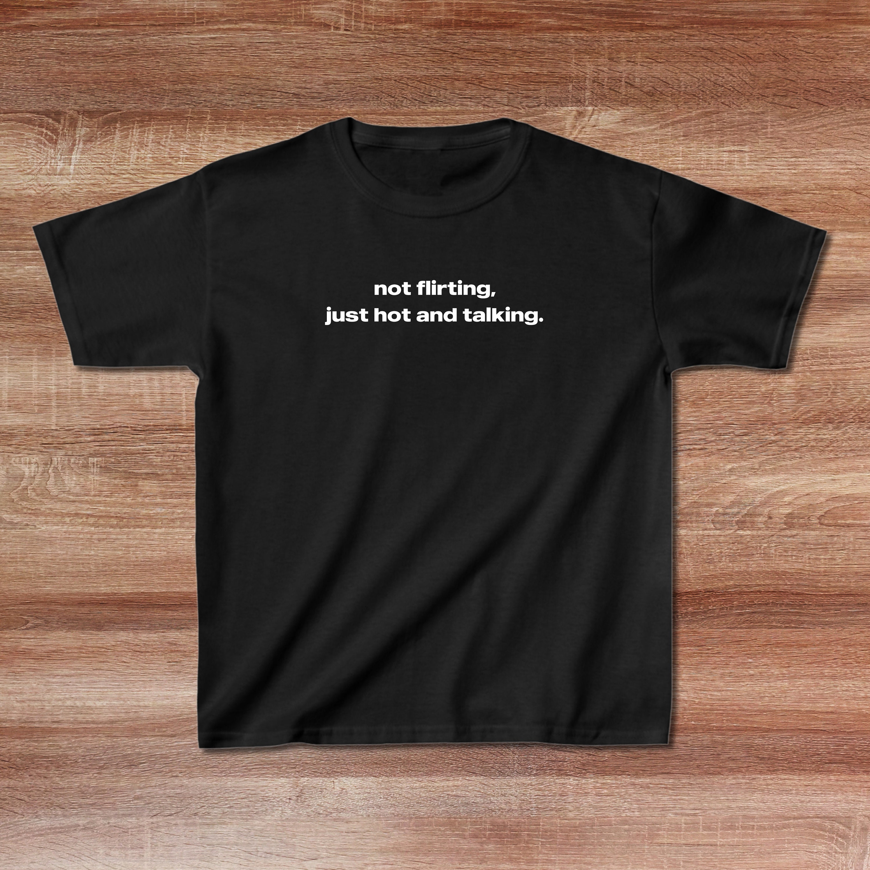 not flirting, just hot and talking Baby Tee y2k, Trendy 90s Aesthetic Vintage Tee, Y2K Fashion, Funny Baby Tee, y2k Crop Top, 90s Baby Tee